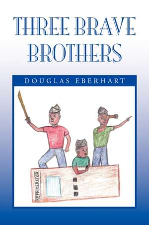 Three Brave Brothers de Douglas Eberhart