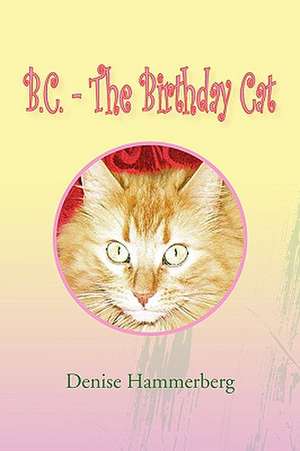 B.C. - The Birthday Cat de Denise Hammerberg