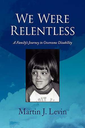 We Were Relentless de Martin J. Levin