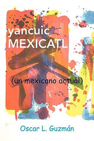 yancuic MEXICATL de Oscar L. Guzman