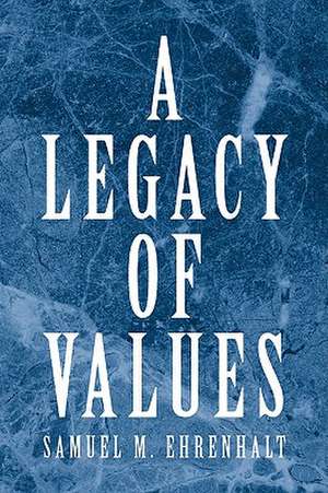 A Legacy of Values de Samuel M. Ehrenhalt