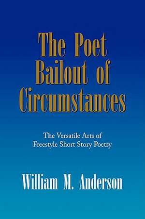 The Poet Bailout of Circumstances de William M. Anderson