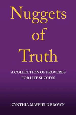 Nuggets of Truth a Collection of Proverbs for Life Success de Cynthia Brown