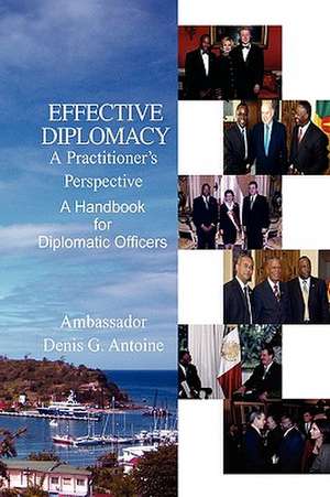 Effective Diplomacy de Ambassador Denis G. Antoine