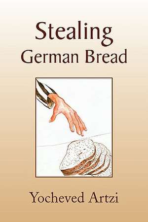 Stealing German Bread de Yochevet Artzi