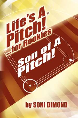 Life's a Pitch! ...for Rookies de Soni Dimond