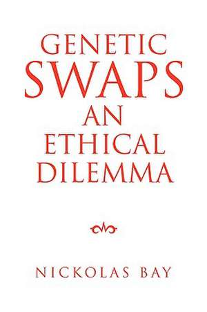 Genetic Swaps an Ethical Dilemma de Nickolas Bay