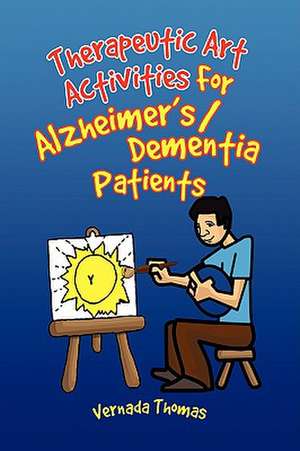 Therapeutic Art Activities For Alzheimer's/Dementia Patients de Vernada Thomas