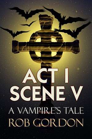 ACT I Scene V de Rob Gordon