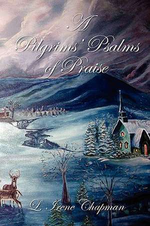 A Pilgrims Psalms of Praise de L. Irene Chapman