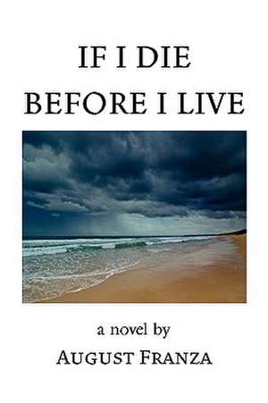 If I Die Before I Live de August Franza