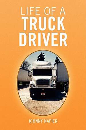 Life of a Truck Driver de Johnny Napier