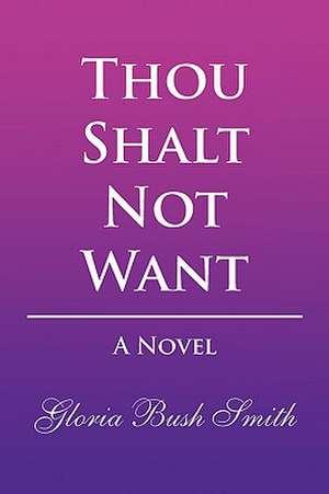 Thou Shalt Not Want de Gloria Bush Smith