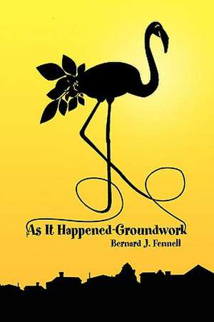 As It Happened-Groundwork de Bernard J. Fennell