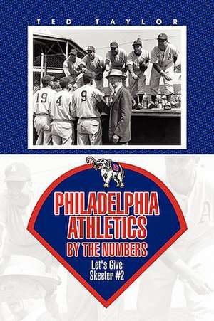 Taylor, T: Philadelphia Athletics by the Numbers