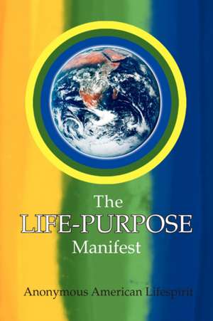 The Life-Purpose Manifest de Anonymous American Lifespirit