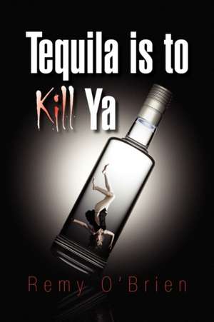 O'Brien, R: Tequila Is to Kill YA