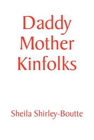 Daddy Mother Kinfolks de Sheila Shirley-Boutte