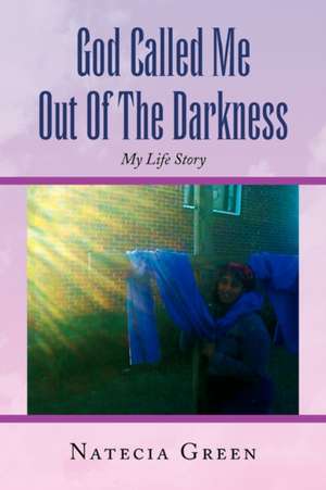 God Called Me Out of the Darkness de Natecia Green