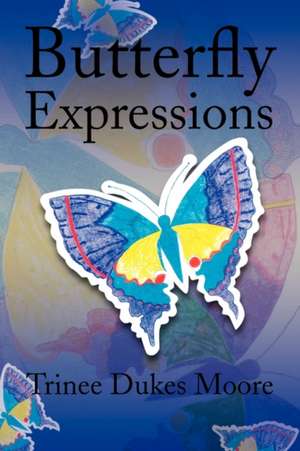 Butterfly Expressions de Trinee Dukes Moore