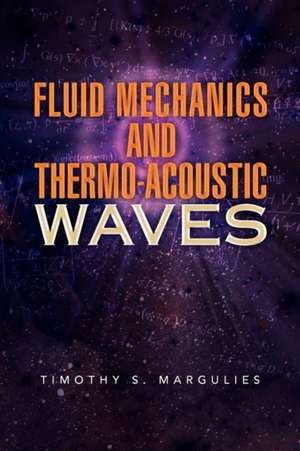 Fluid Mechanics and Thermo-Acoustic Waves de Timothy S. Margulies