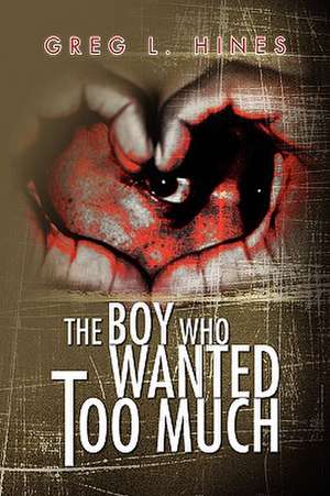 The Boy Who Wanted Too Much de Greg L. Hines