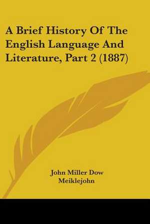 A Brief History Of The English Language And Literature, Part 2 (1887) de John Miller Dow Meiklejohn