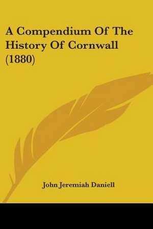 A Compendium Of The History Of Cornwall (1880) de John Jeremiah Daniell