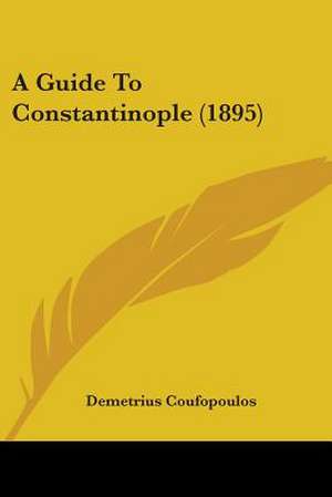 A Guide To Constantinople (1895) de Demetrius Coufopoulos