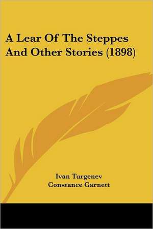 A Lear Of The Steppes And Other Stories (1898) de Ivan Turgenev