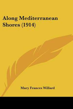 Along Mediterranean Shores (1914) de Mary Frances Willard