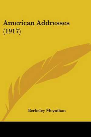 American Addresses (1917) de Berkeley Moynihan