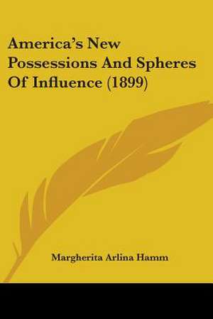 America's New Possessions And Spheres Of Influence (1899) de Margherita Arlina Hamm