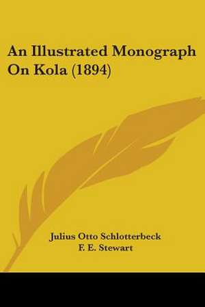 An Illustrated Monograph On Kola (1894) de Julius Otto Schlotterbeck