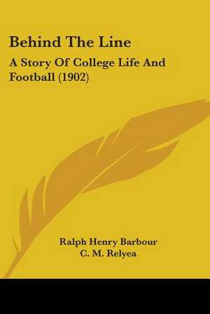 Behind The Line de Ralph Henry Barbour