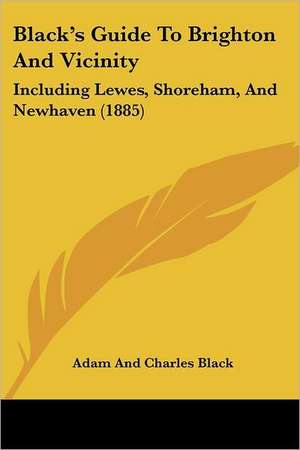 Black's Guide To Brighton And Vicinity de Adam And Charles Black