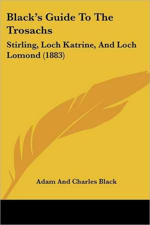 Black's Guide To The Trosachs de Adam And Charles Black