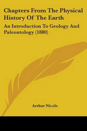 Chapters From The Physical History Of The Earth de Arthur Nicols