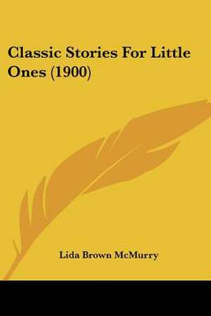 Classic Stories For Little Ones (1900) de Lida Brown McMurry