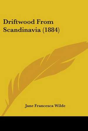 Driftwood From Scandinavia (1884) de Jane Francesca Wilde