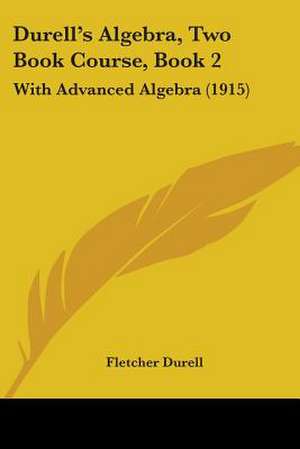 Durell's Algebra, Two Book Course, Book 2 de Fletcher Durell