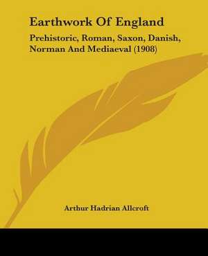 Earthwork Of England de Arthur Hadrian Allcroft