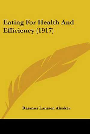 Eating For Health And Efficiency (1917) de Rasmus Larssen Alsaker