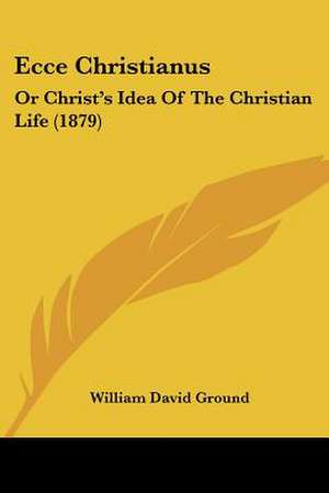 Ecce Christianus de William David Ground