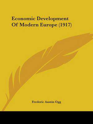 Economic Development Of Modern Europe (1917) de Frederic Austin Ogg