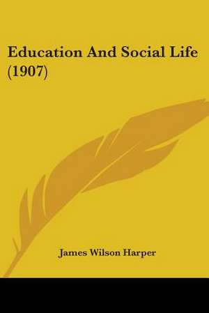 Education And Social Life (1907) de James Wilson Harper