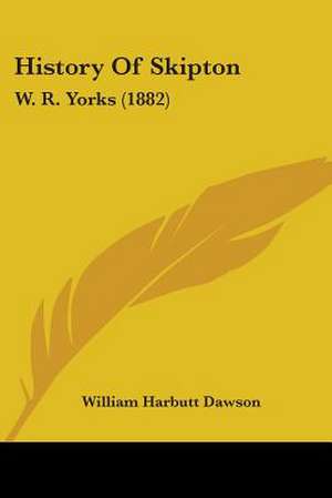 History Of Skipton de William Harbutt Dawson