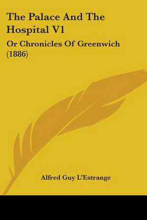 The Palace And The Hospital V1 de Alfred Guy L'Estrange