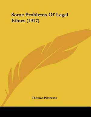 Some Problems Of Legal Ethics (1917) de Thomas Patterson