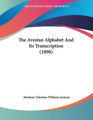 The Avestan Alphabet And Its Transcription (1890) de Abraham Valentine Williams Jackson